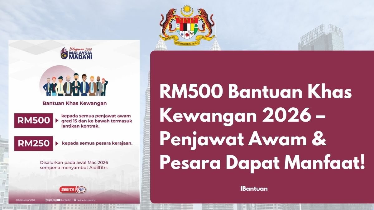 RM500 Bantuan Khas Kewangan 2026 – Penjawat Awam & Pesara Dapat Manfaat!