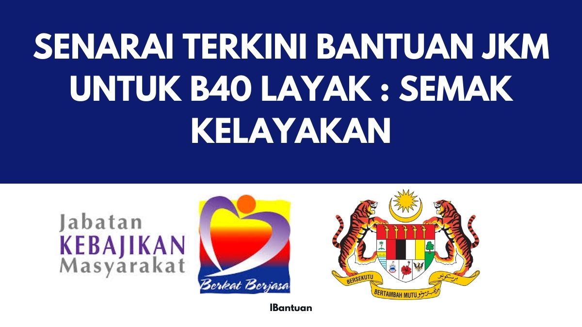 SENARAI TERKINI BANTUAN JKM UNTUK B40 LAYAK : SEMAK KELAYAKAN