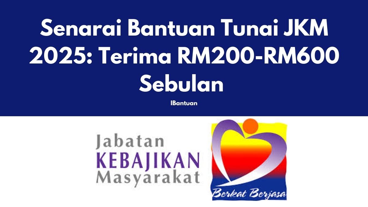 Senarai Bantuan Tunai JKM 2025: Terima RM200-RM600 Sebulan – Semak Kelayakan Anda