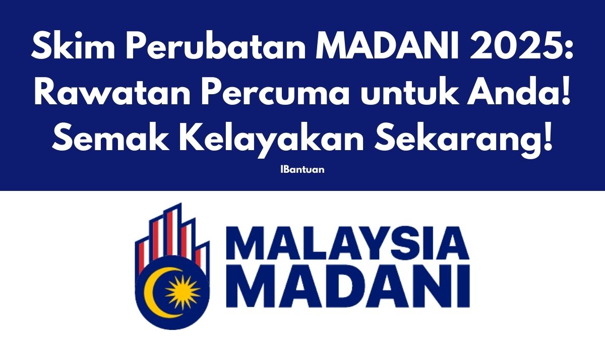 Skim Perubatan MADANI 2025: Rawatan Percuma untuk Anda! Semak Kelayakan Sekarang!